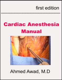 Cardiac Anesthesia Manual               first edition    Ahmed Awad, M.D ______________________